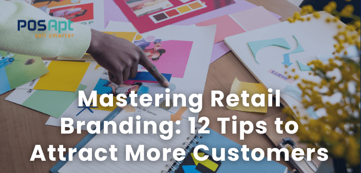 Mastering Retail Branding: 12 Tips to Attract More Customers Mastering Retail Branding: 12 Tips to Attract More Customers