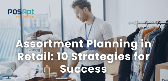 Assortment Planning in Retail: 10 Strategies for Success Assortment Planning in Retail: 10 Strategies for Success