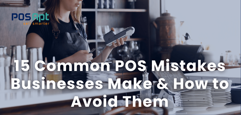 15 Common POS Mistakes Businesses Make & How to Avoid Them 15 Common POS Mistakes Businesses Make & How to Avoid Them