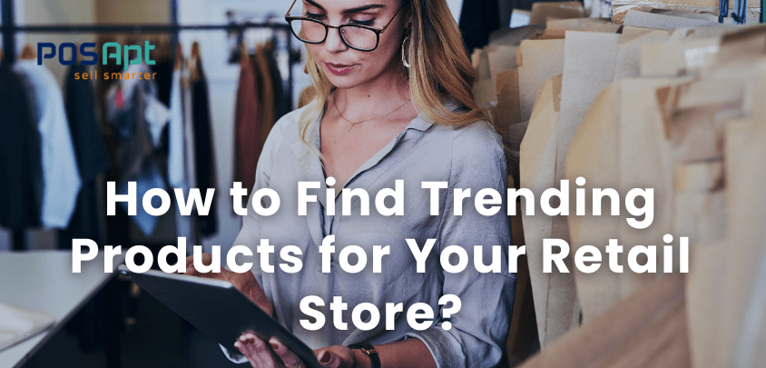 How to Find Trending Products for Your Retail Store? How to Find Trending Products for Your Retail Store?
