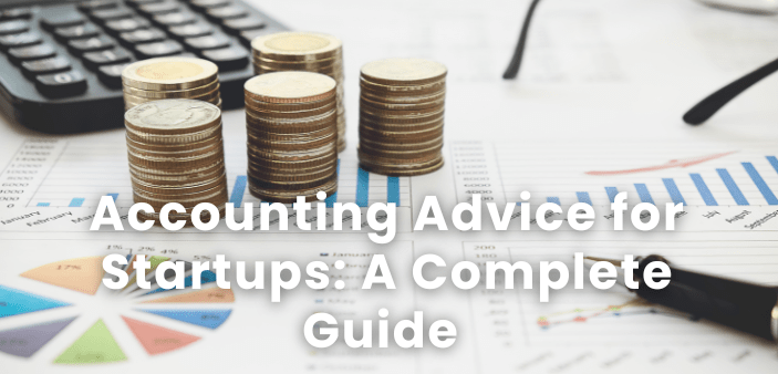 Accounting Advice for Startups: A Complete Guide for 2026