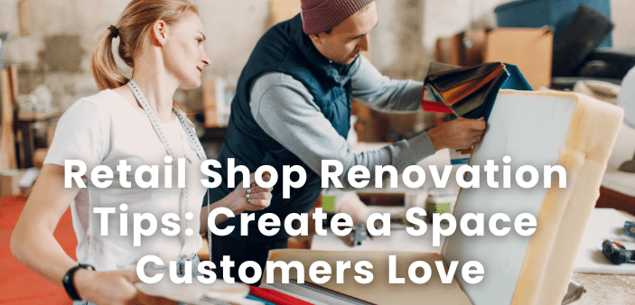 Retail Shop Renovation Tips: Create a Space Customers Love Retail Shop Renovation Tips: Create a Space Customers Love