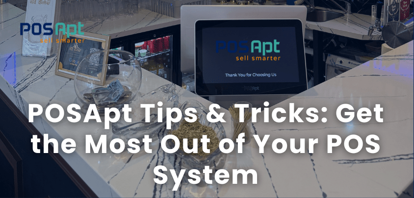 POSApt Tips & Tricks: Get the Most Out of Your POS System POSApt Tips & Tricks: Get the Most Out of Your POS System