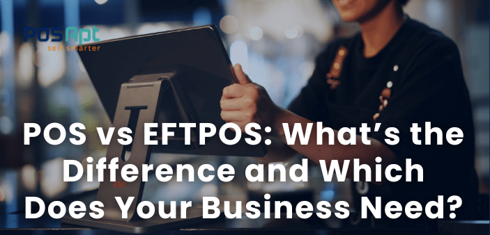 POS vs EFTPOS: What’s the Difference and Which Does Your Business Need? POS vs EFTPOS: What’s the Difference and Which Does Your Business Need?