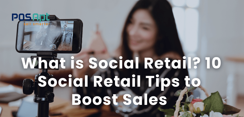 What is Social Retail? 10 Social Retail Tips to Boost Sales