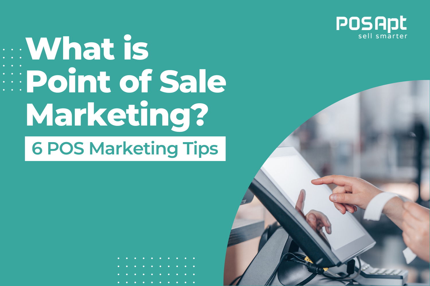 What is Point of Sale Marketing? 6 POS Marketing Tips What is Point of Sale Marketing? 6 POS Marketing Tips