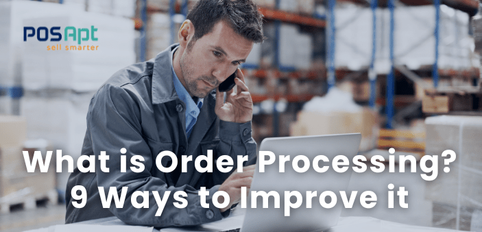 What is Order Processing? 9 Ways to Improve it in 2026