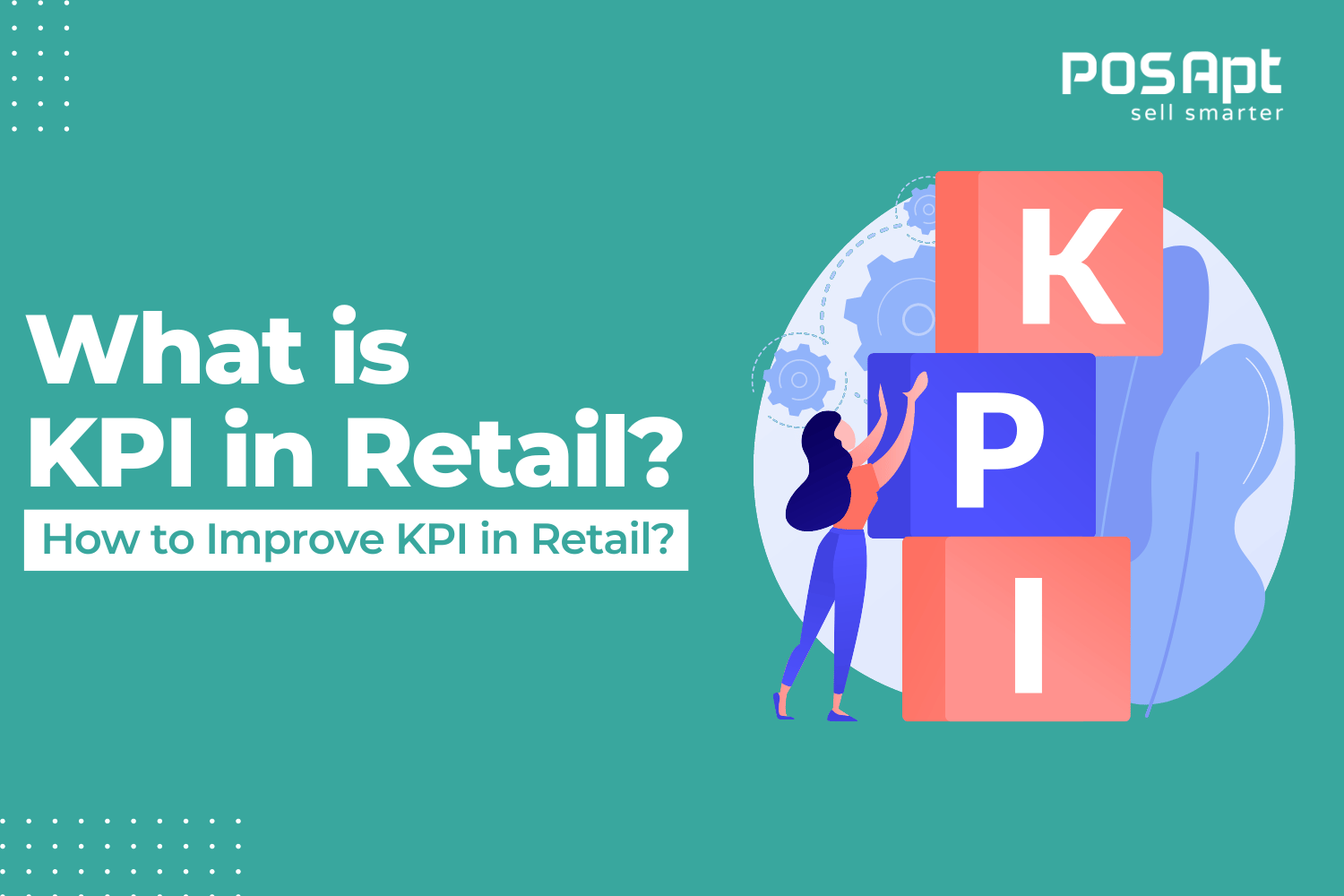 What is KPI in Retail? How to Improve KPIs in Retail? What is KPI in Retail? How to Improve KPIs in Retail?