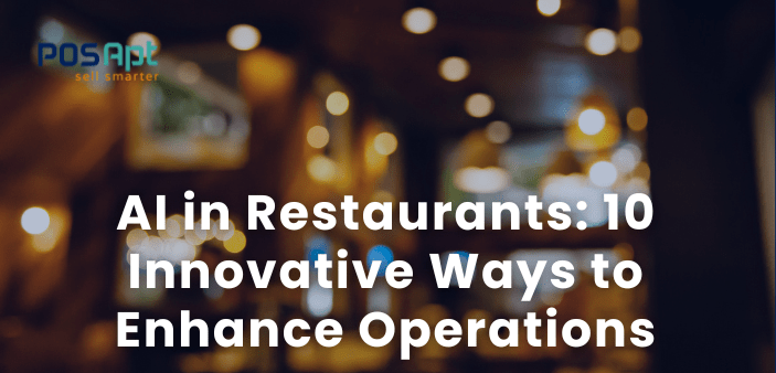 AI in Restaurants: 10 Innovative Ways to Enhance Operations