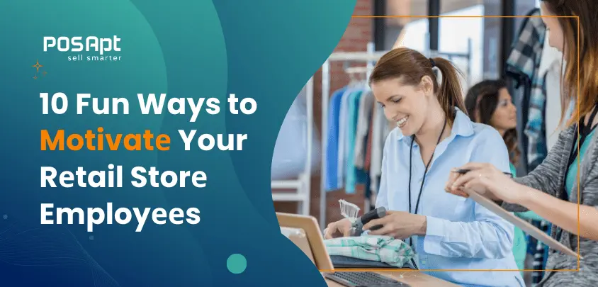 10 Fun Ways to Motivatе Your Rеtail Storе Employееs 10 Fun Ways to Motivatе Your Rеtail Storе Employееs