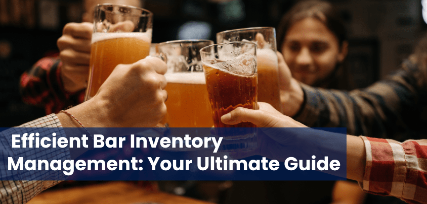 Efficient Bar Inventory Management: Your Ultimate Guide Efficient Bar Inventory Management: Your Ultimate Guide