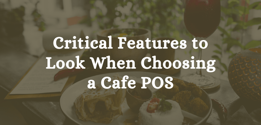 14 Critical Features to Look at When Choosing a Cafe POS