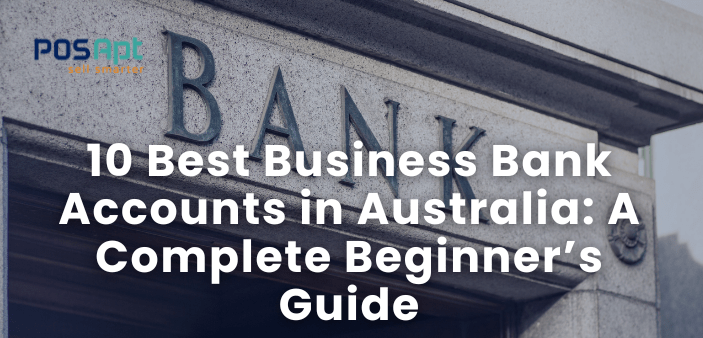 10 Best Business Bank Accounts in Australia [2026 Edition]