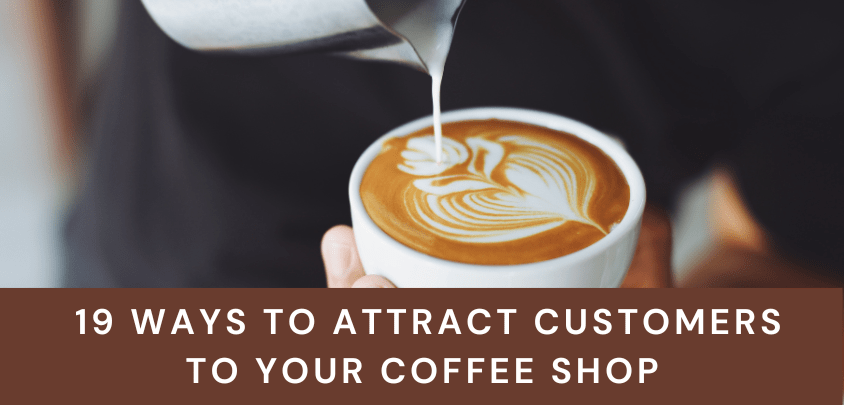 19 Ways to Attract Customers to Your Coffee Shop