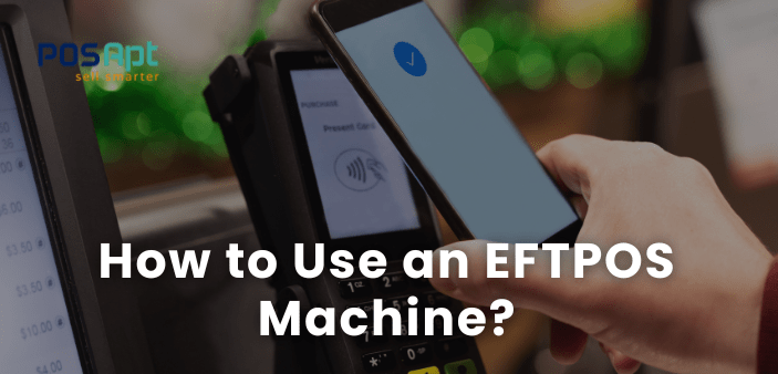How to Use an EFTPOS Machine? Setup, Integration & Payment How to Use an EFTPOS Machine? Setup, Integration & Payment