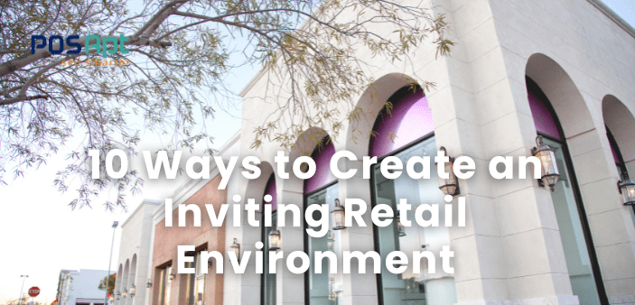 10 Ways to Create an Inviting Retail Environment in 2026 10 Ways to Create an Inviting Retail Environment in 2026