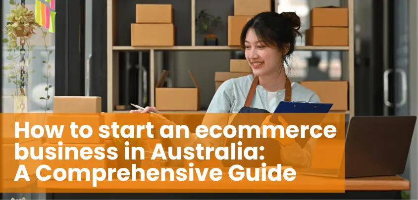 How to Start an E-commerce Business in Australia (2026) How to Start an E-commerce Business in Australia (2026)