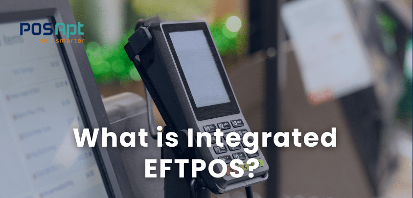 What is Integrated EFTPOS? A Guide for Aussie Businesses What is Integrated EFTPOS? A Guide for Aussie Businesses