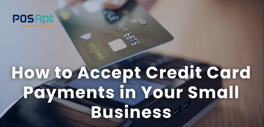 How to Accept Credit Card Payments in Your Small Business
