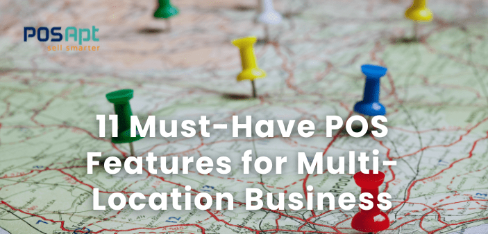 11 Must-Have POS Features for Multi-Location Business