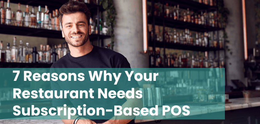 7 Reasons Why Your Restaurant Needs Subscription-Based POS