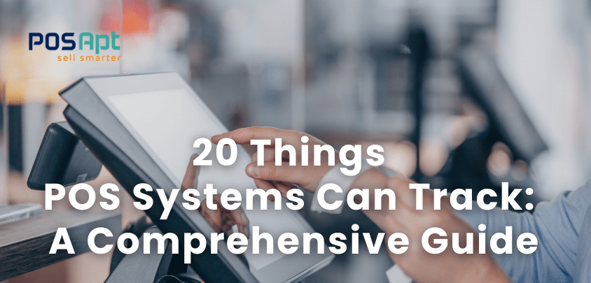 20 Things POS Systems Can Track: A Comprehensive Guide for 2026