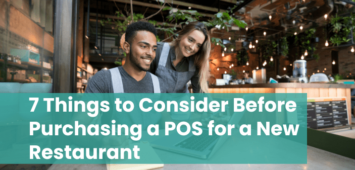 7 Things to Consider Before Purchasing a POS for a New Restaurant 7 Things to Consider Before Purchasing a POS for a New Restaurant