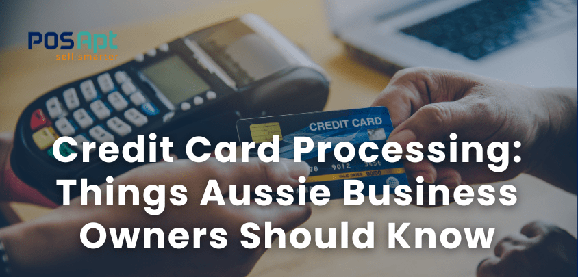 Credit Card Processing: 10 Things Aussie Business Owners Should Know Credit Card Processing: 10 Things Aussie Business Owners Should Know