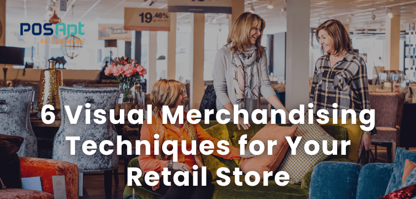 6 Visual Merchandising Techniques for Your Retail Store 6 Visual Merchandising Techniques for Your Retail Store