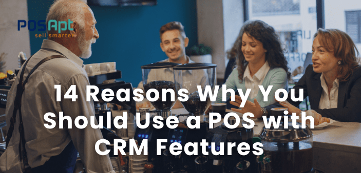 14 Reasons Why You Should Use a POS with CRM Features in 2026