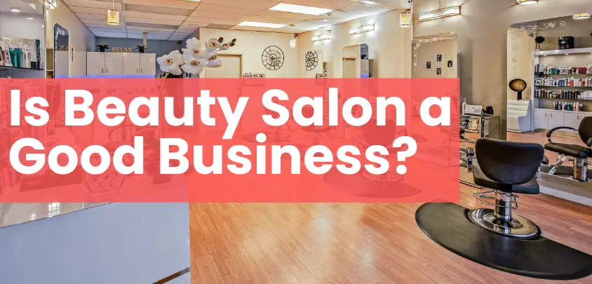 Is Beauty Salon a Good Business? 7 Tips to Boost Your Income