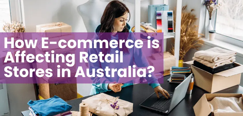How E-commerce is Affecting Retail Stores in Australia? How E-commerce is Affecting Retail Stores in Australia?